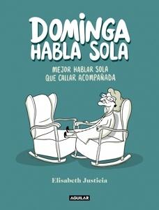 Dominga habla sola 'Mejor hablar sola que callar acompañada'