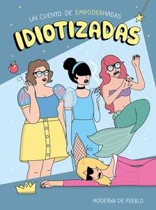 Idiotizadas 'Un cuento de empoderhadas'