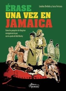 Érase una vez en Jamaica 'Cómo los gangsters de Kingston consiguieron la paz con la ayuda de Bob Marley'