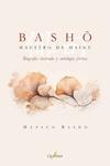 BASHO. MAESTRO DE HAIKU 'Biografía ilustrada y antología poética'