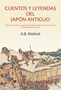 CUENTOS Y LEYENDAS DEL JAPÓN ANTIGUO. Mitos populares, cuentos de hadas, historias de fantasmas y leyendas de sa 'I'