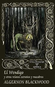 El Wendigo 'Y otros relatos extraños y macabros'