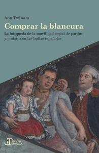 Comprar la blancura 'la búsqueda de la movilidad social de pardos y mulatos en las Indias españolas'