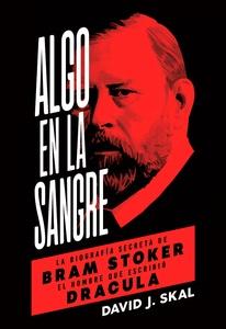 Algo en la sangre 'La biografía secreta de Bram Stoker, el hombre que escribió Drácula'