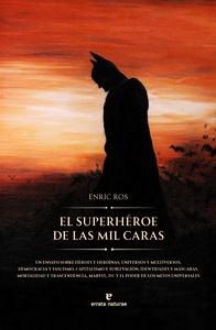 El superhéroe de las mil caras 'Un ensayo sobre héroes y heroínas, universos y multiversos, democracia y fascismo, capitalismo y sublevación, identidades y máscaras, mortalidad y trascendencia'