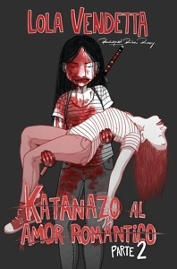 Lola Vendetta: Katanazo al amor romántico. Parte II
